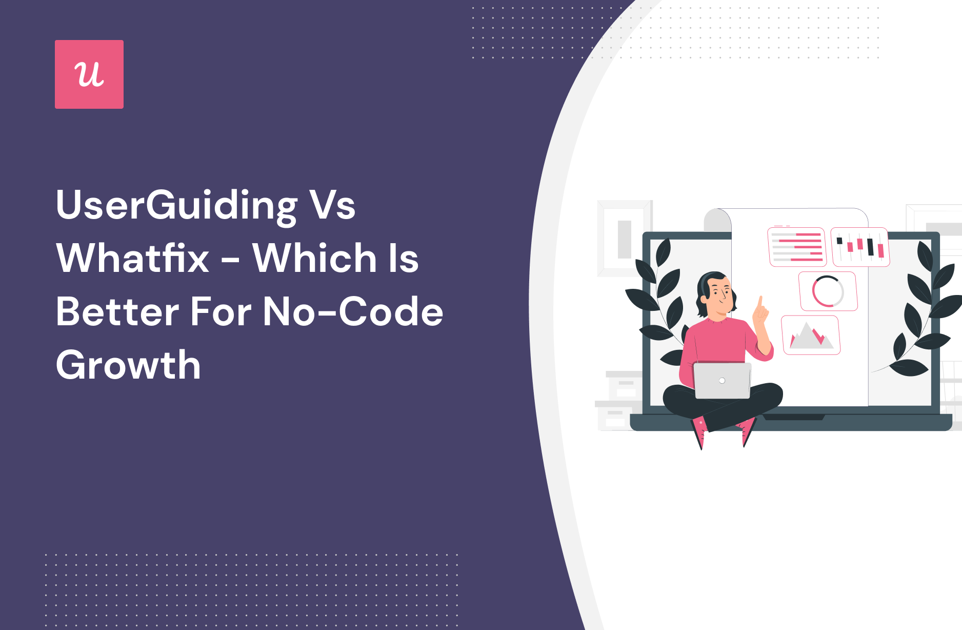 Userguiding Vs Whatfix Which Is Better For No Code Growth