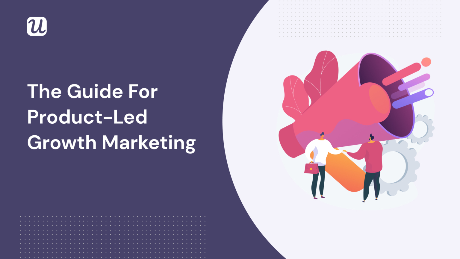 The Ultimate Guide to ProductLed Growth Marketing