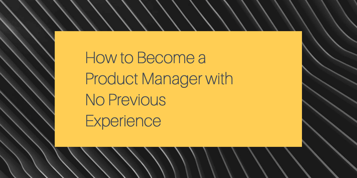 How to Become a Product Manager with No Experience