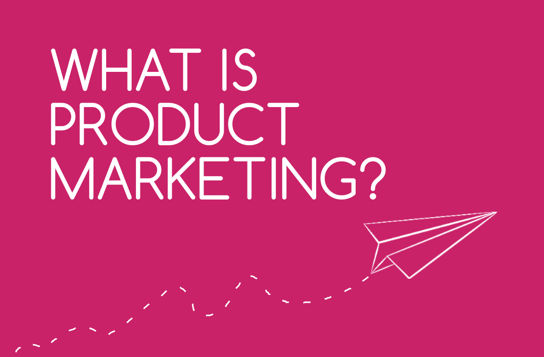 What is Product Marketing and Why Should I Care?