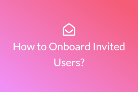 How to Onboard Invited Users to your SaaS Product