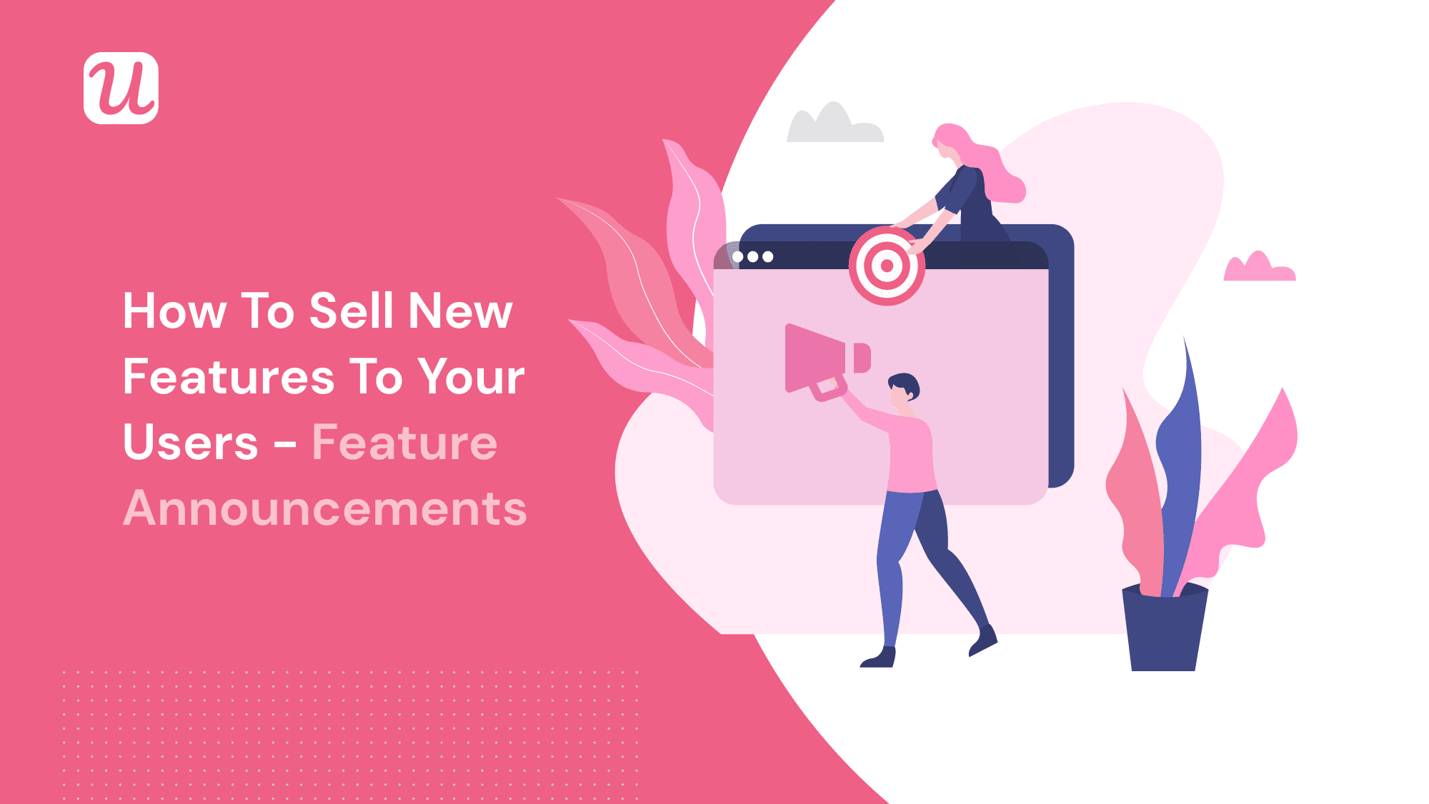 How to Sell New Features to Your Users - Feature Announcements That Skyrocket Adoption