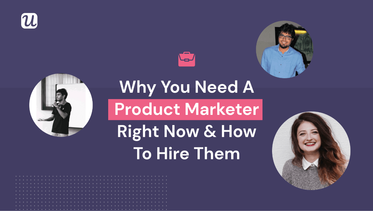 Why You Need A Product Marketer Right Now & How To Hire Them