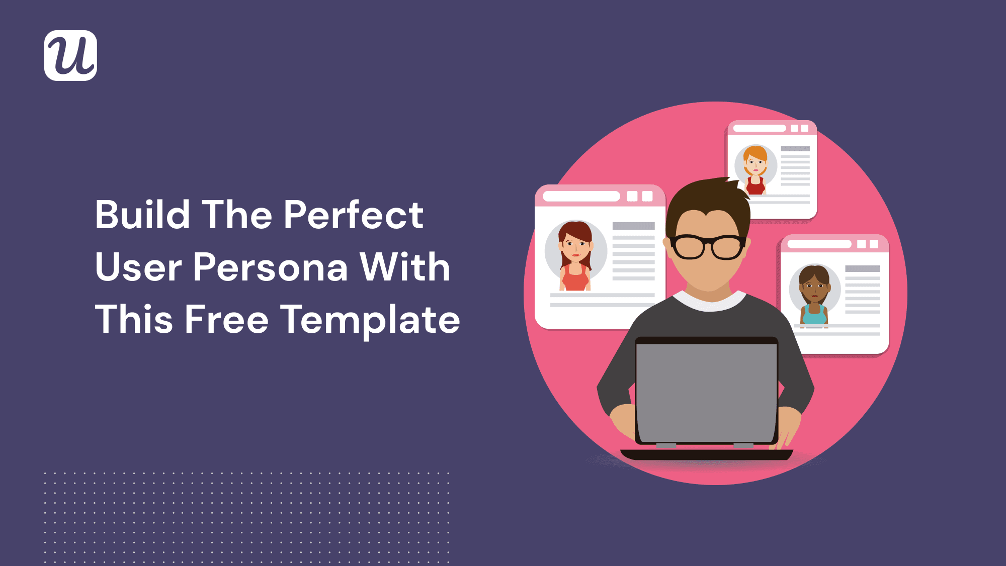 Free User Persona Template for SaaS - The Fastest Way to Create User Persona for Your SaaS Business