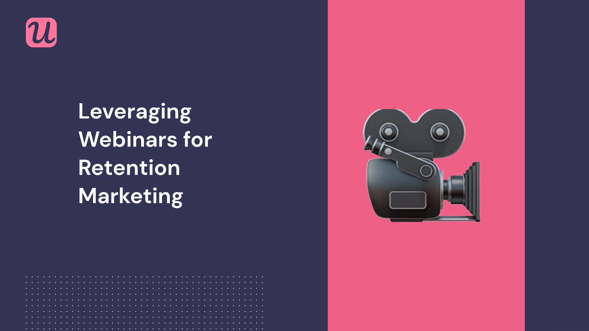 Leveraging Webinars for Retention Marketing in 2021