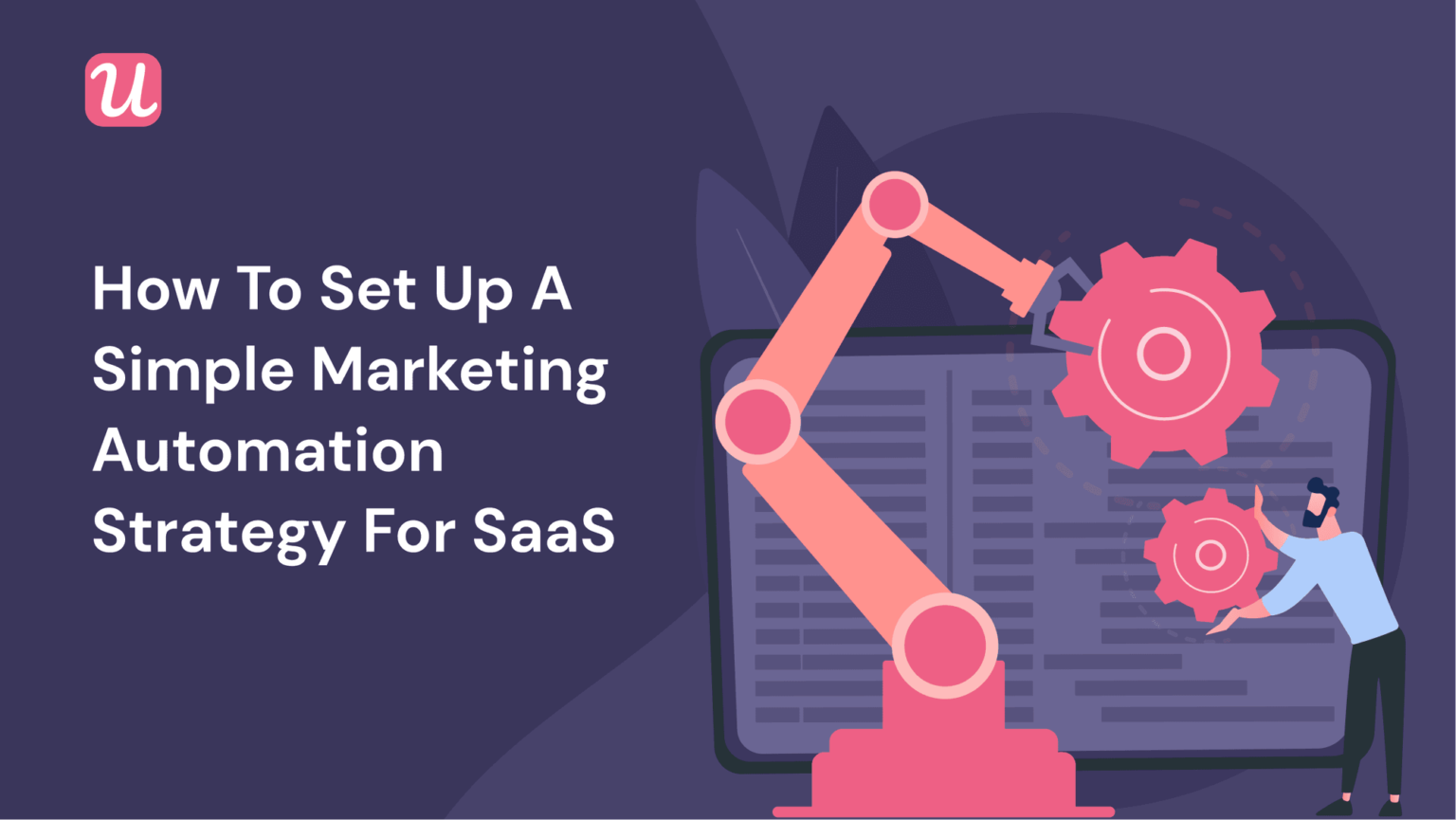 How to Set Up A Marketing Automation Strategy For SaaS [+Examples]