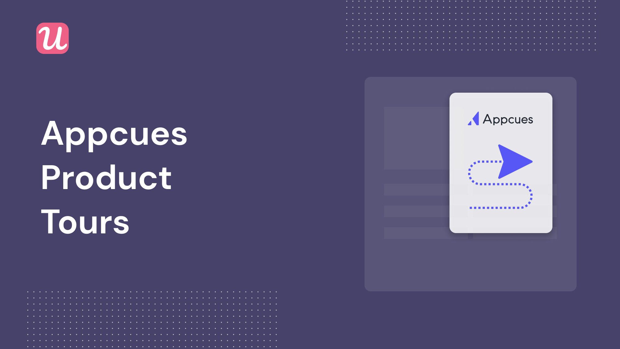 Appcues Product Tours - How to Build Them + 3 Alternatives