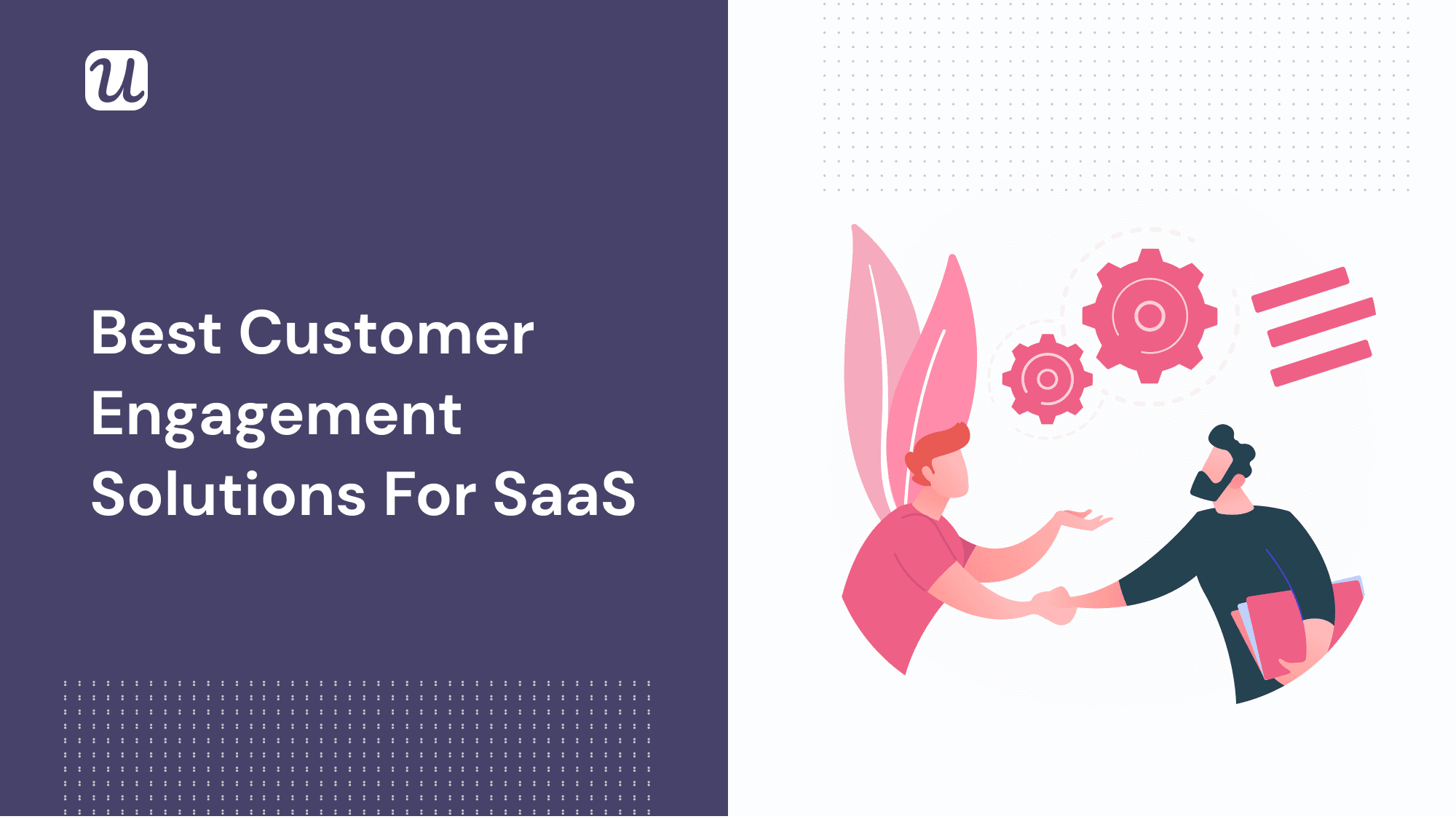 5 Customer Engagement Solutions For SaaS You Can Implement Right Away And Drive Growth