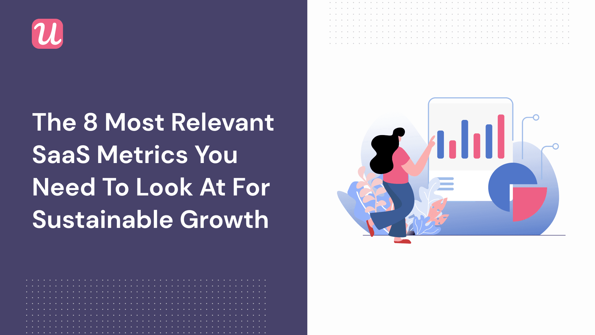 The 8 Most Relevant SaaS Metrics You Need To Look At For Sustainable Growth