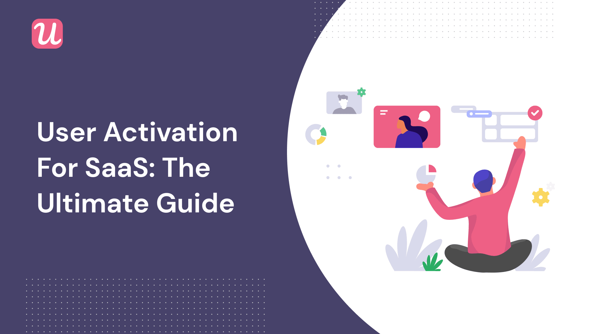 User Activation SaaS: The Ultimate Guide For Measuring and Improving Activation