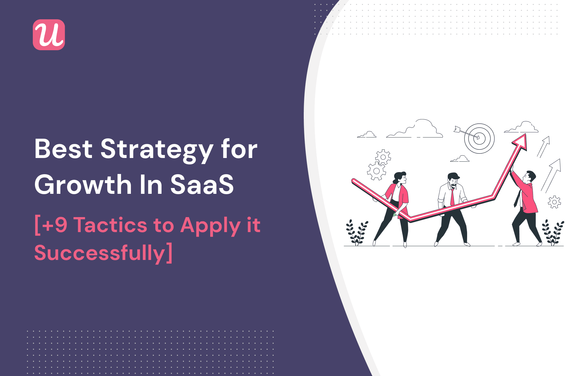 Best Strategy For Growth In SaaS [+9 Tactics To Apply It Successfully]