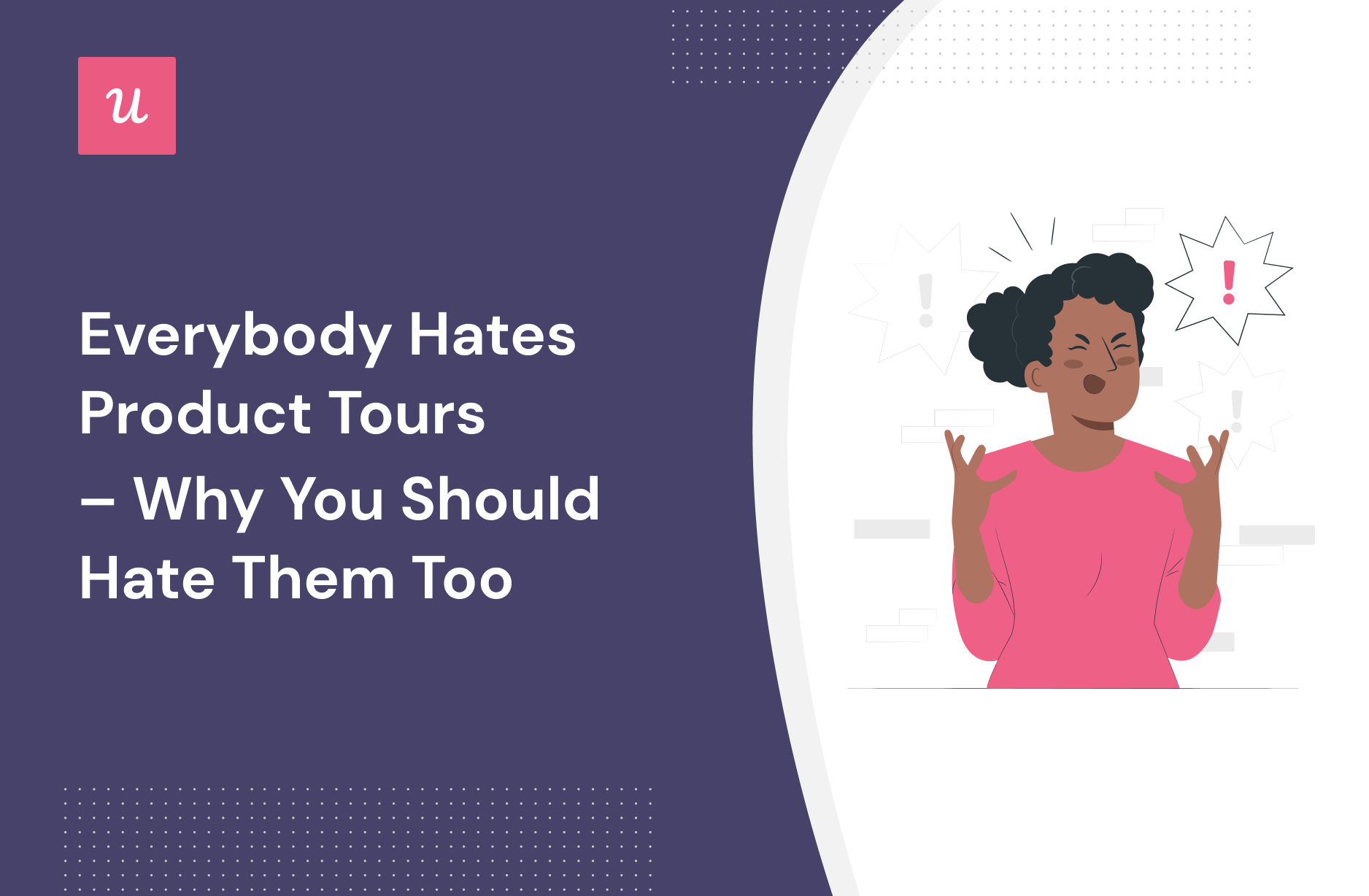 Everybody Hates Product Tours – Why You Should Hate Them Too
