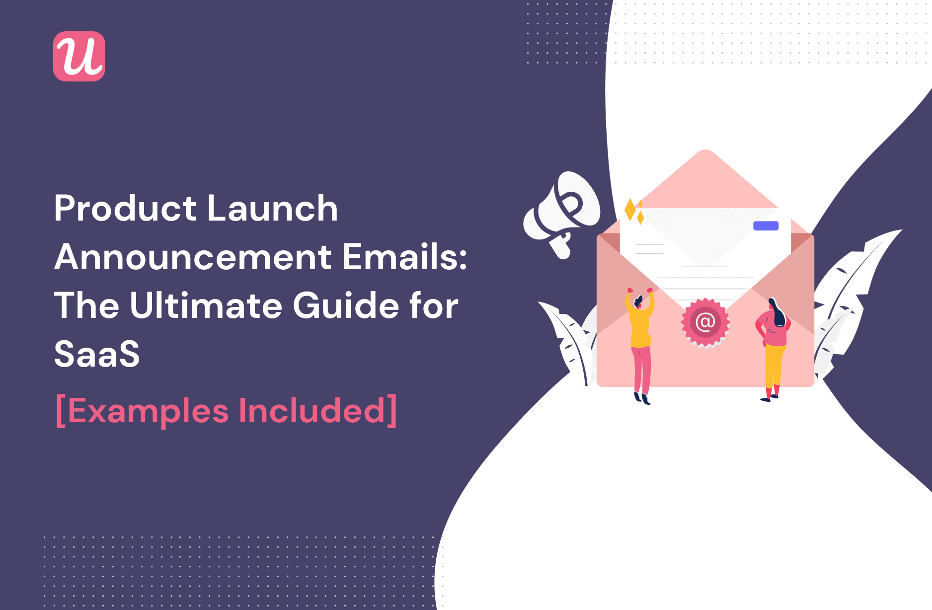 Product Marketing: Product Launch Announcement Emails: The Ultimate Guide for SaaS [Examples Included]