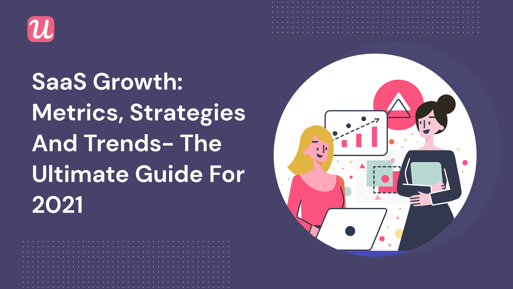 EPIC 6: SaaS Growth: Metrics, Strategies, And Trends – The Ultimate Guide For 2021