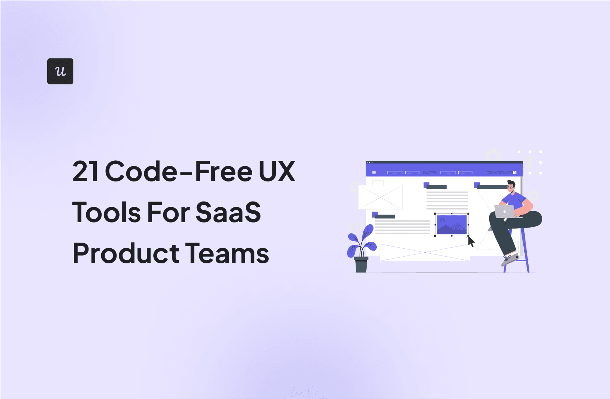 21 Code-Free UX Tools For SaaS Product Teams cover