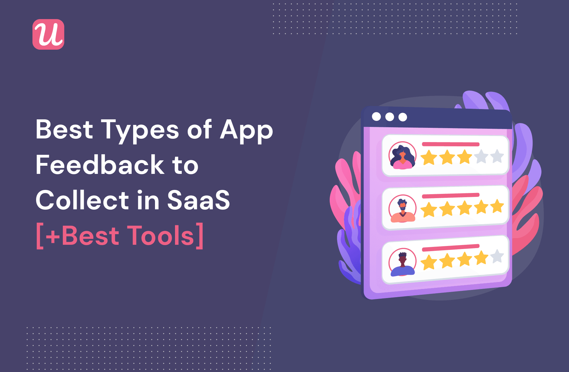 Best Types Of App Feedback To Collect In SaaS [+Best Tools]
