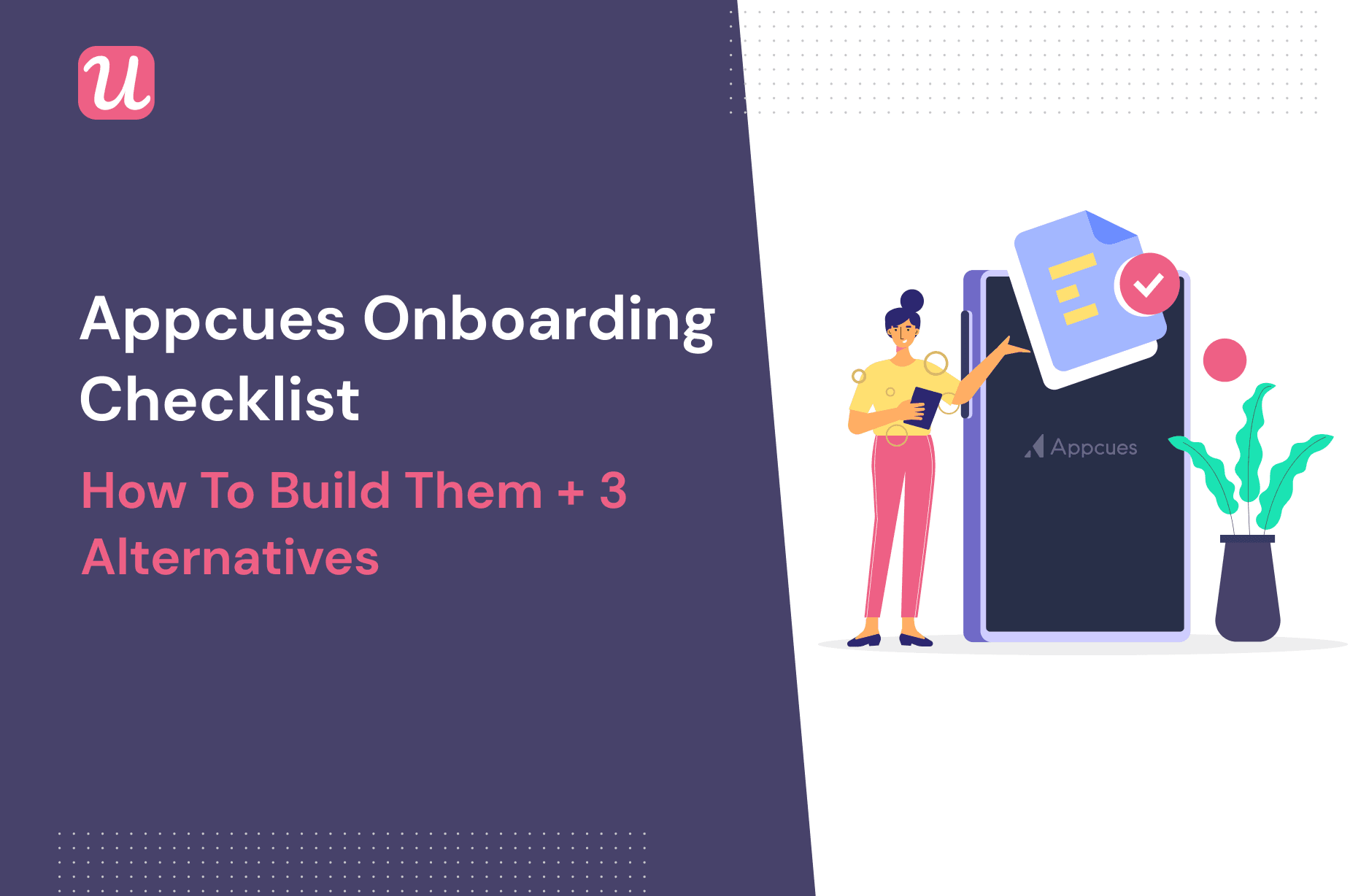 Appcues Onboarding Checklist - Are They Worth The Money? [ + 3 Alternatives]