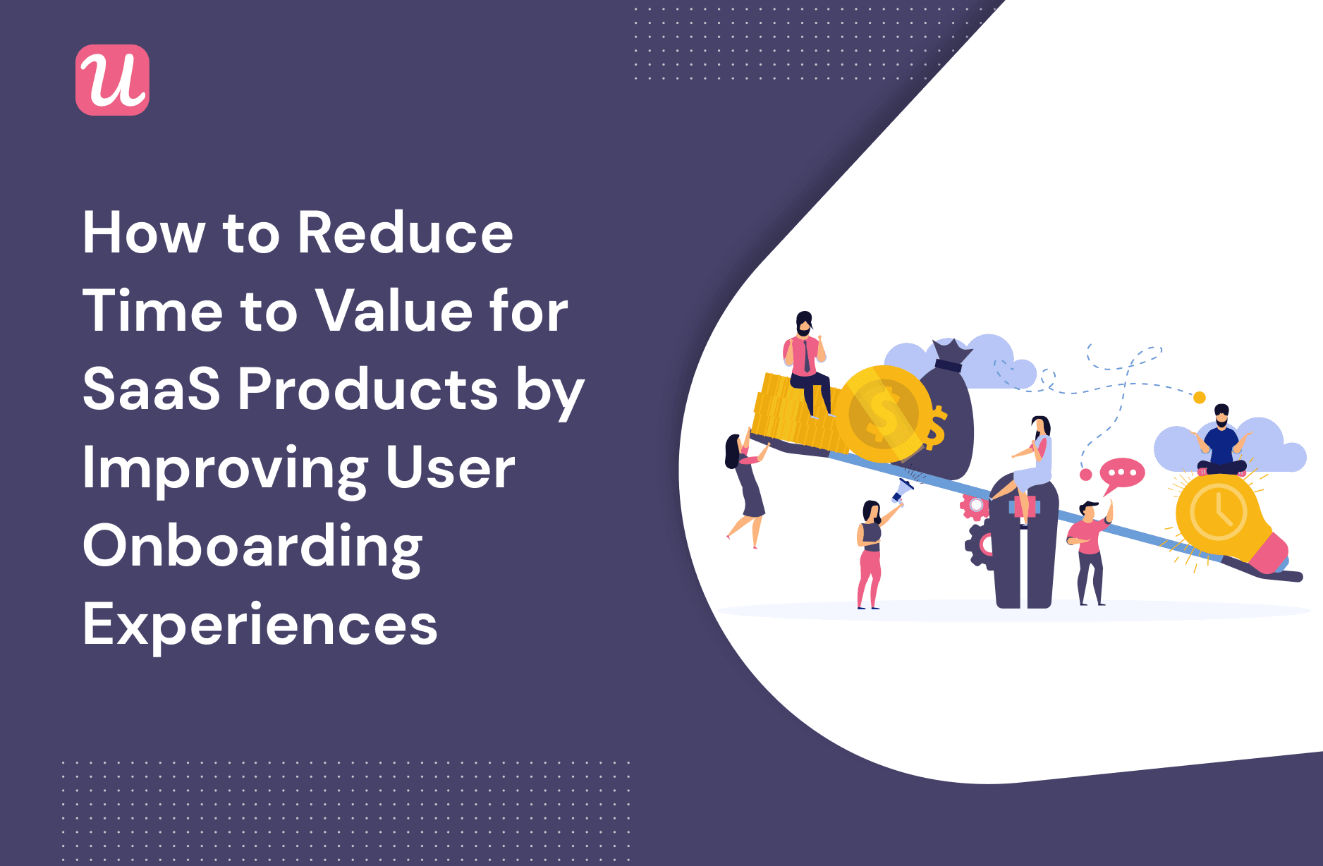 how-to-reduce-time-to-value-for-saas-products-by-improving-user