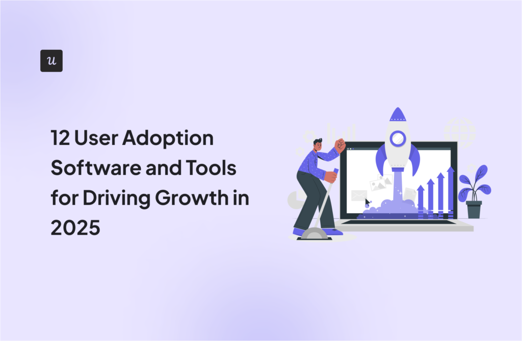 12 User Adoption Software and Tools for Driving Growth in 2025