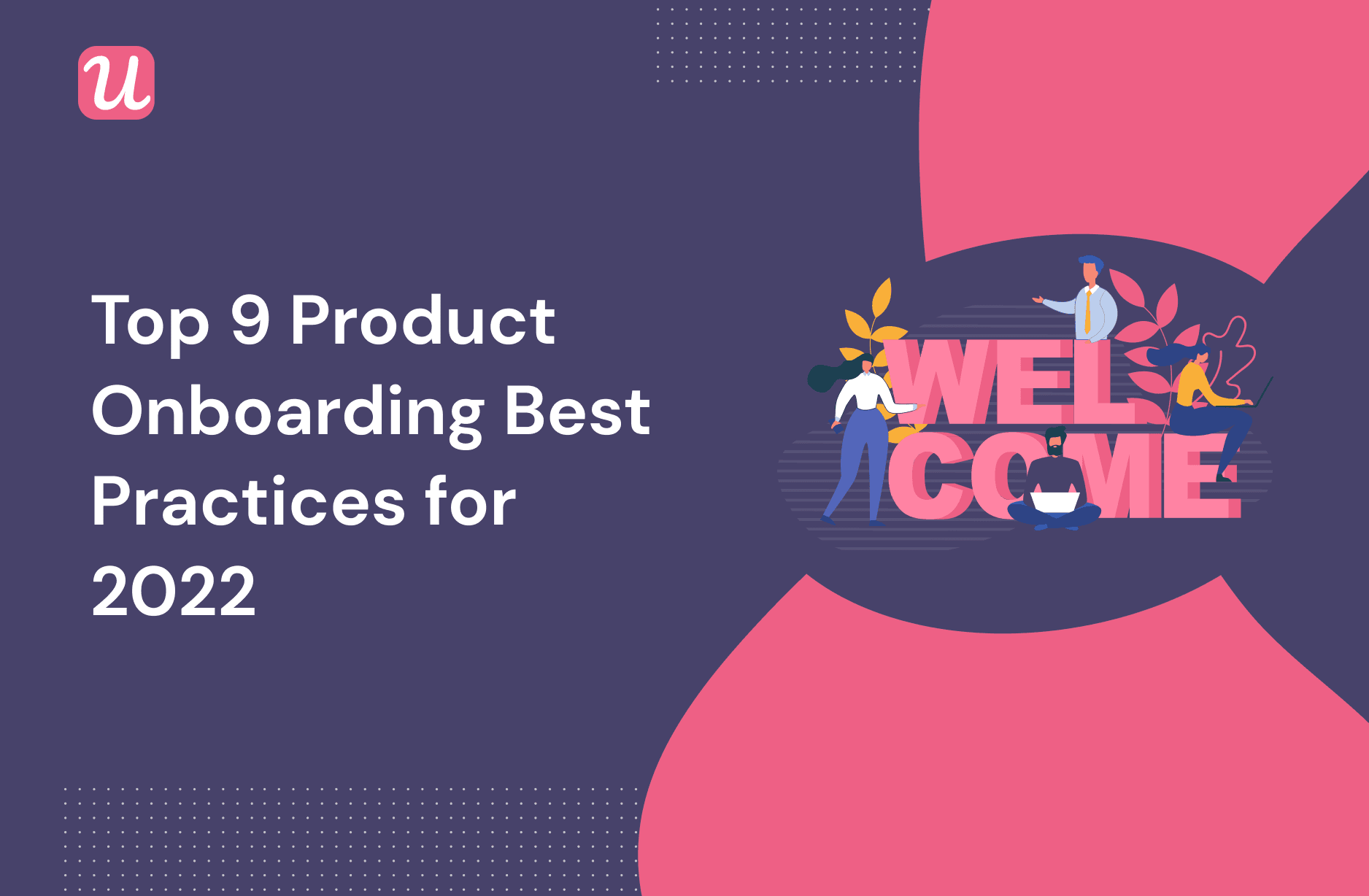 Top 9 Product Onboarding Best Practices for 2022