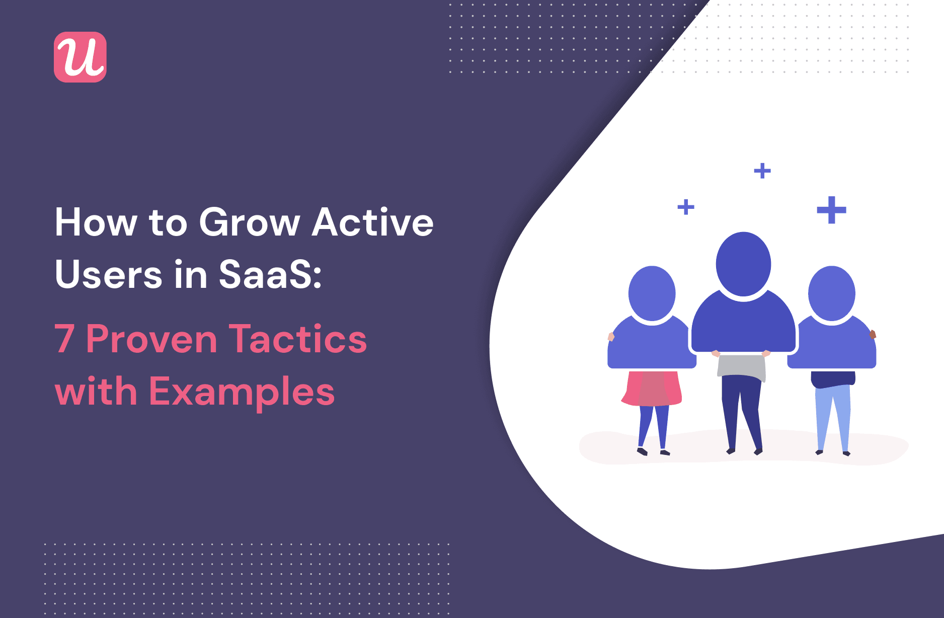 How to Grow Active Users in SaaS: 7 Proven Tactics With Examples