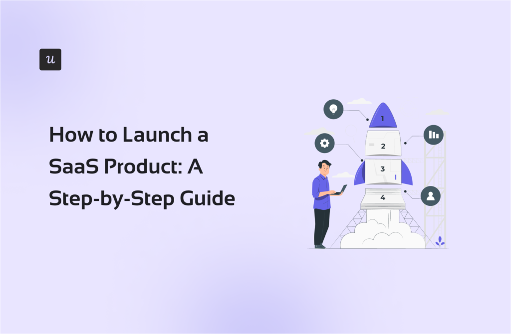 How to Launch a SaaS Product: A Step-by-Step Guide