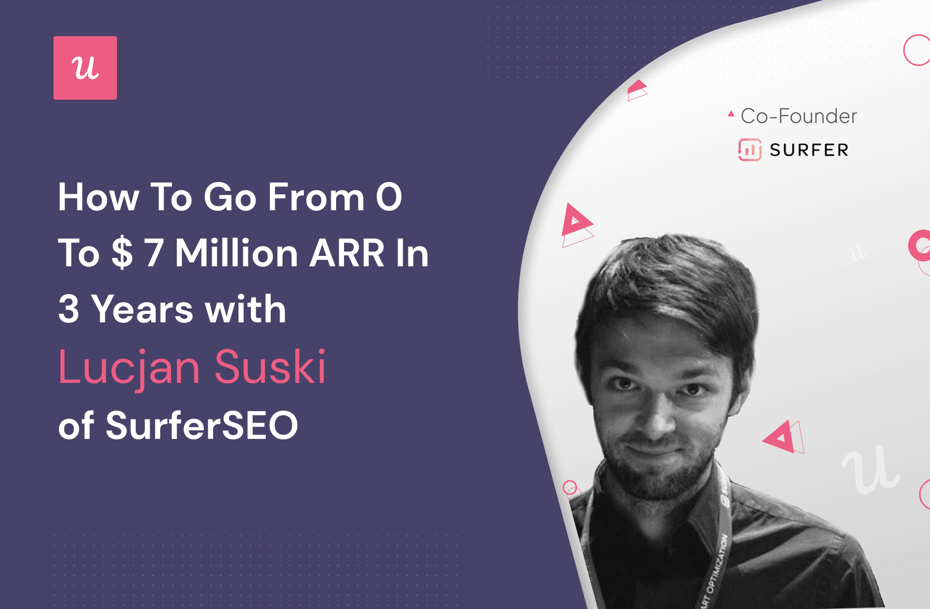 How Lucjan Suski Of SurferSEO went from 0 to $ 7 Million ARR In 3 Years