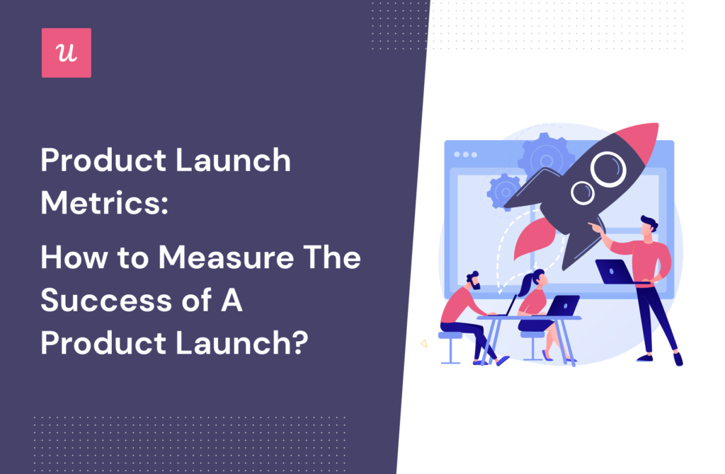 Product Launch Metrics: How To Measure The Success Of A Product Launch?