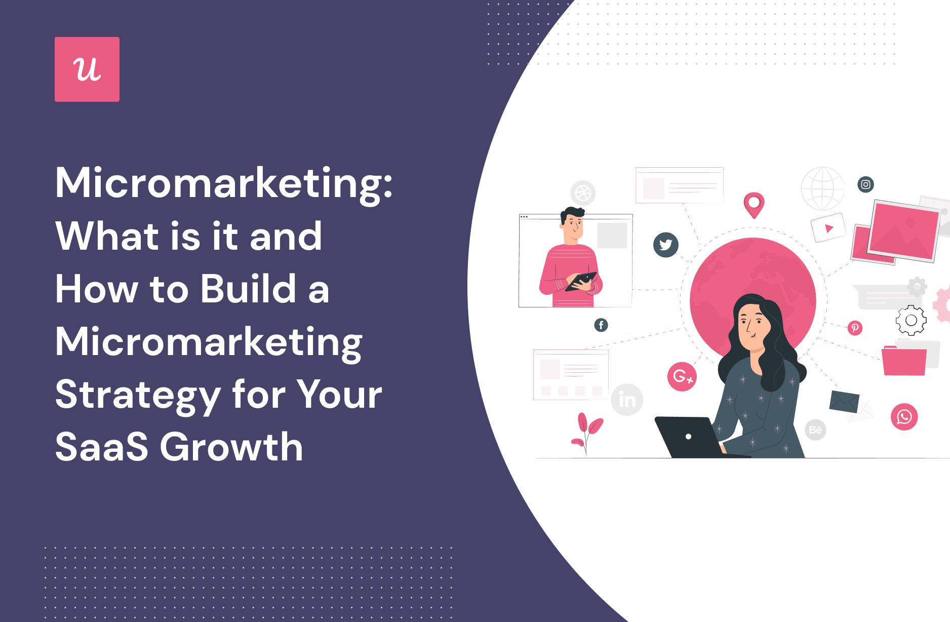 Micromarketing: What Is It and How To Build a Micromarketing Strategy for Your SaaS Growth