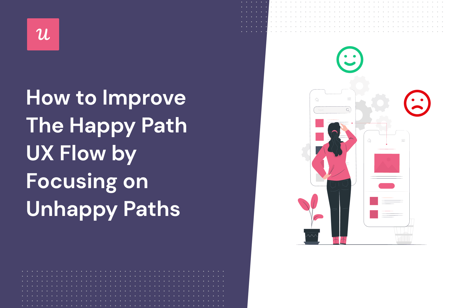 How to Improve The Happy Path UX Flow by Focusing on Unhappy Paths