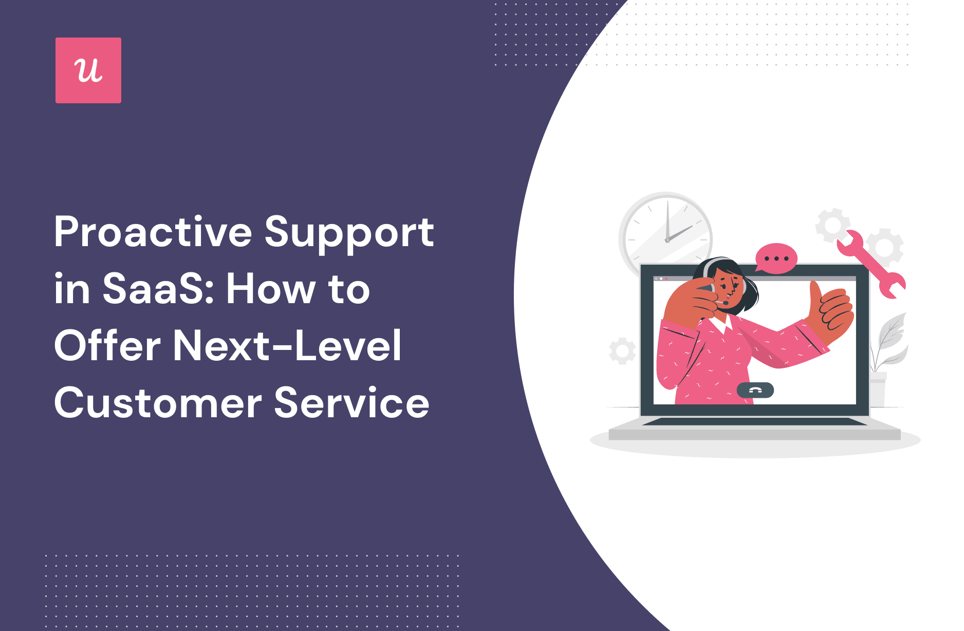 Proactive Support in SaaS: How to Offer Next-Level Customer Service