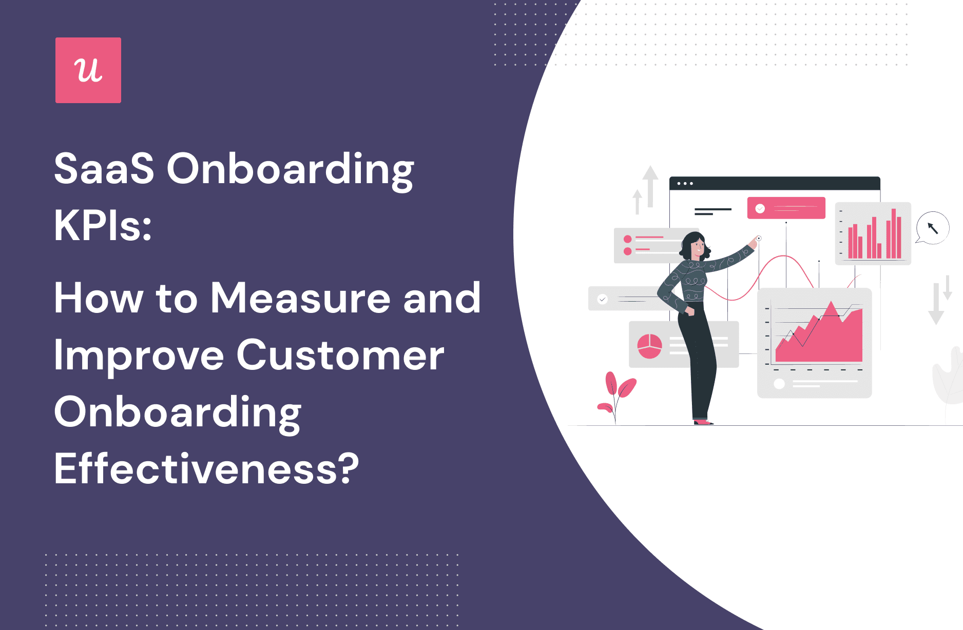 Onboarding KPIs for SaaS: How To Measure and Improve Customer Onboarding Effectiveness?
