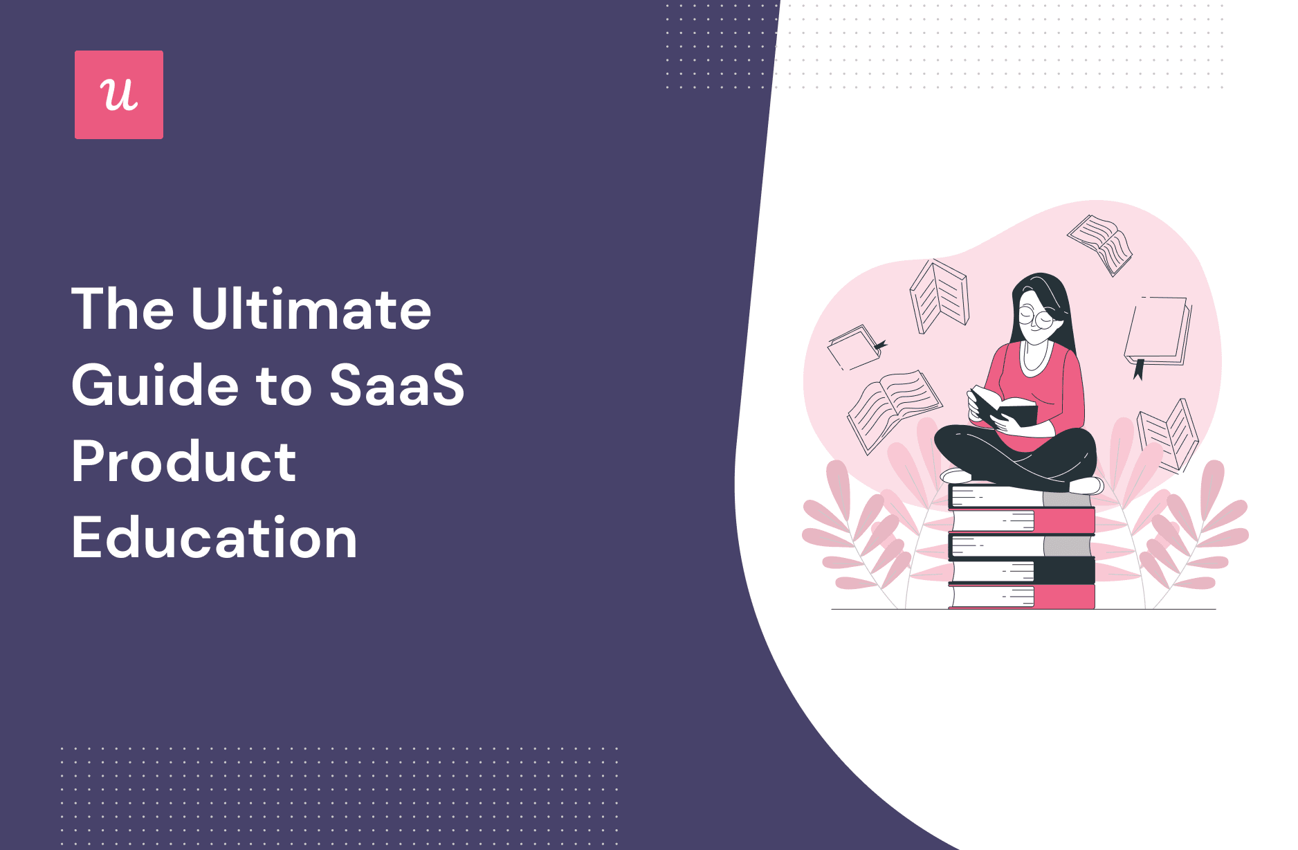 The Ultimate Guide to SaaS Product Education