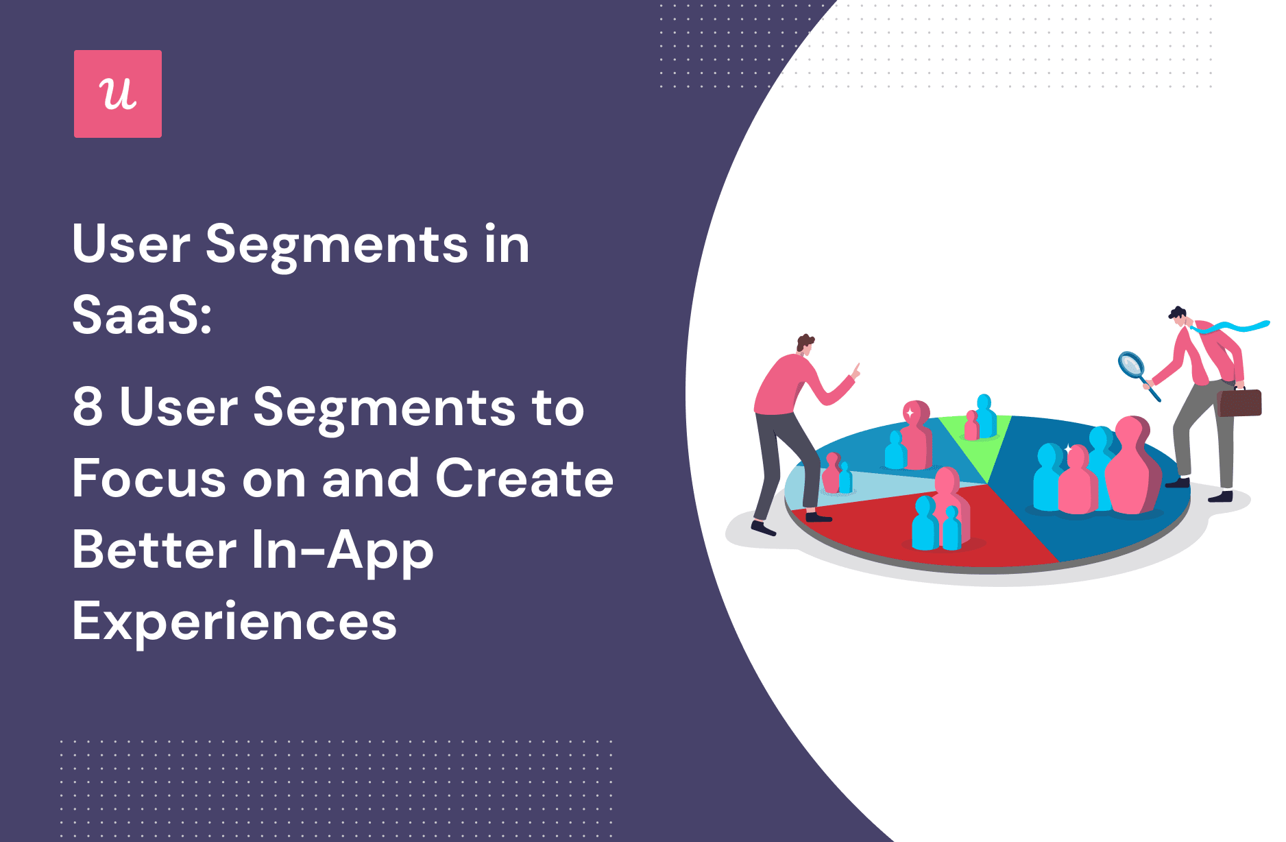User-Segments-in-SaaS-8-User-Segments-To-Focus-on-and-Create-Better-In-App-Experiences