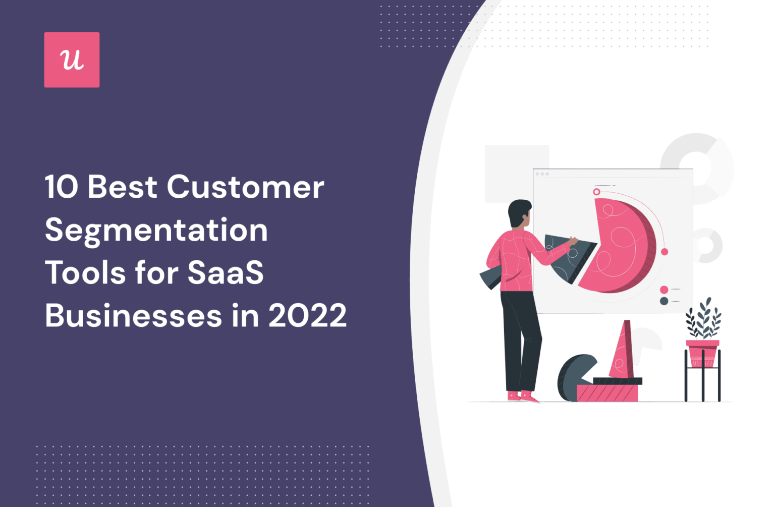 Customer Segmentation Tools: 10 Best Tools For SaaS Businesses In 2022