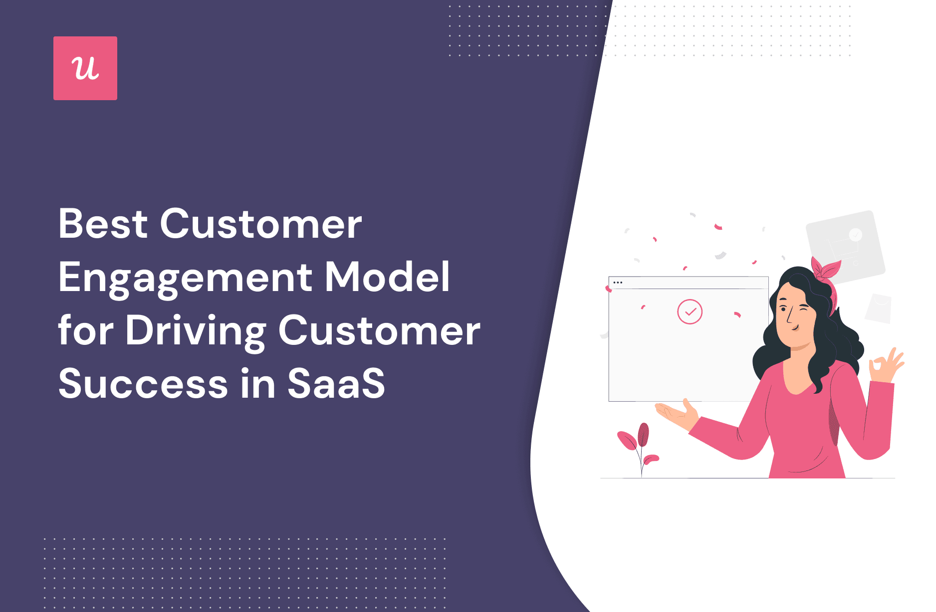 Best Customer Engagement Model For Driving Customer Success in SaaS