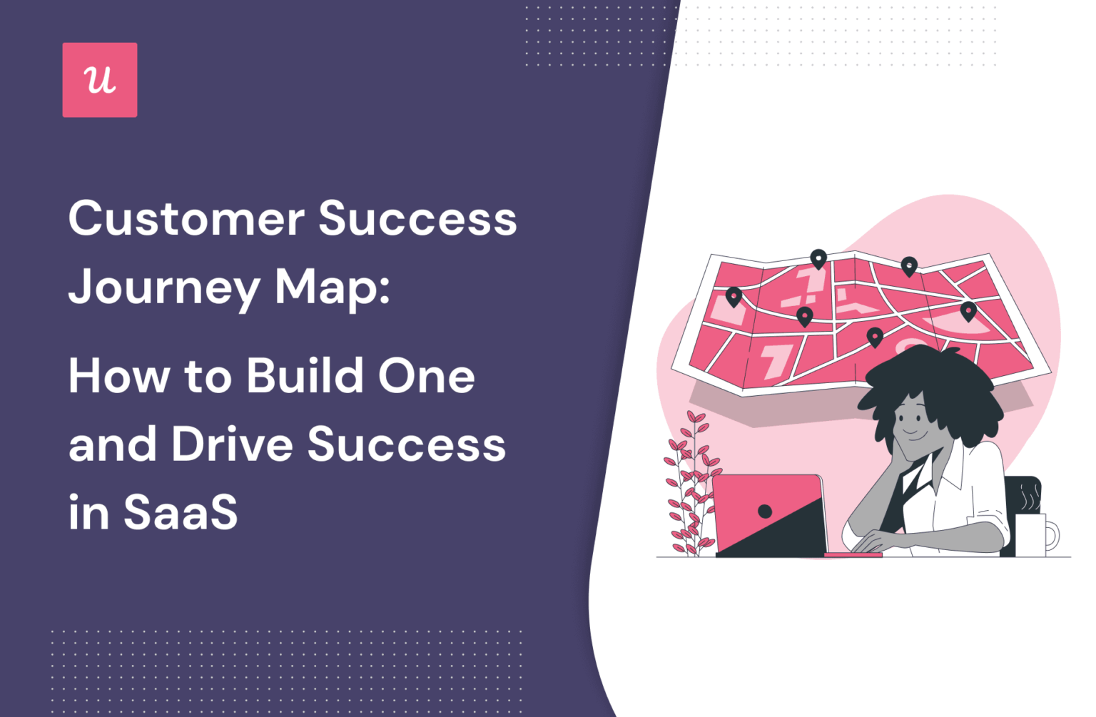 Customer Success Journey Map: How to Build One and Drive Success in SaaS