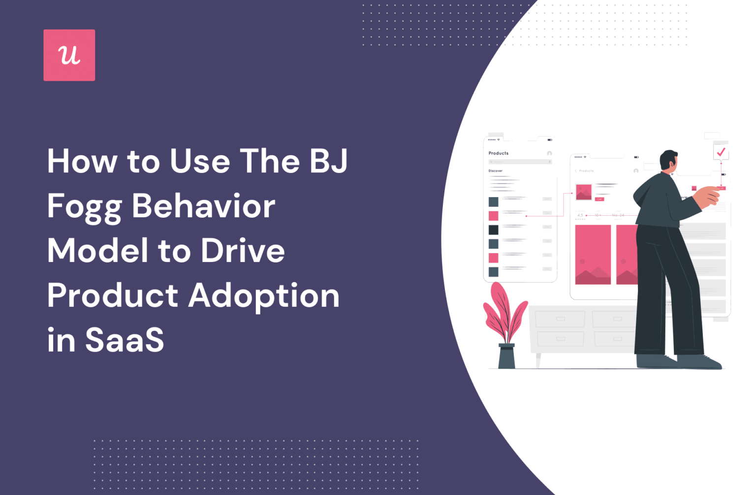 How To Use The BJ Fogg Behavior Model To Drive Product Adoption