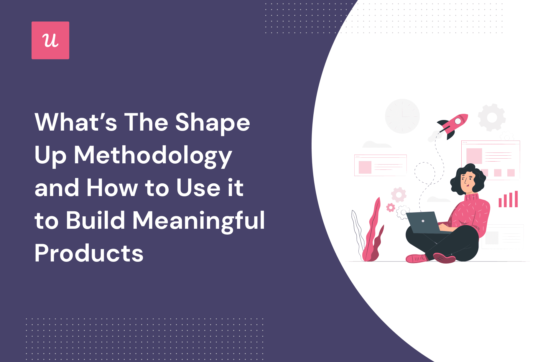 What s The Shape Up Methodology And How To Use It 