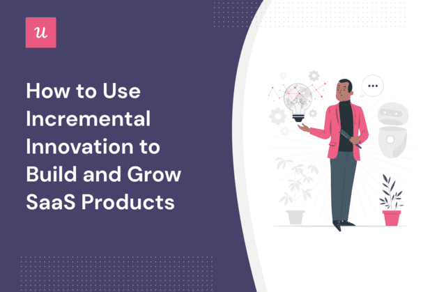 How to Use Incremental Innovation to Build and Grow SaaS Products