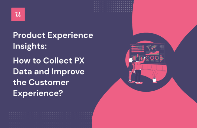 Product Experience Insights: How To Collect PX Data and Improve the Customer Experience? cover