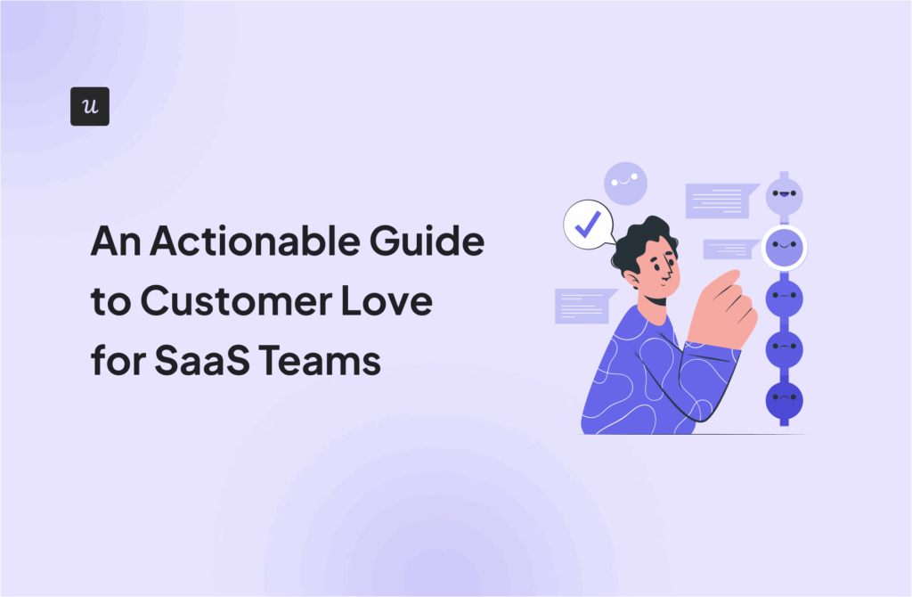 An Actionable Guide to Customer Love for SaaS Teams