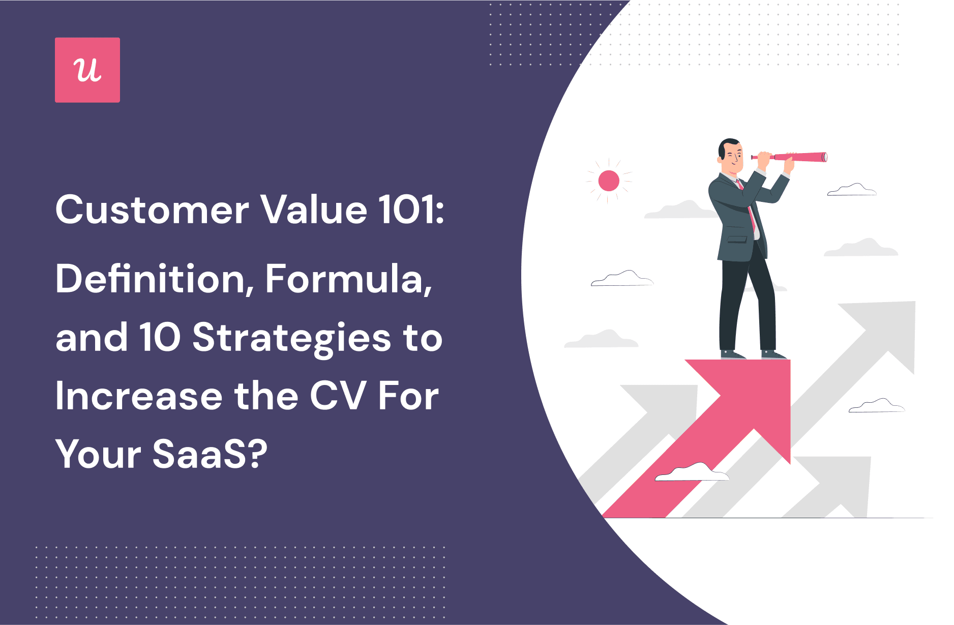 Customer Value 101: Definition, Formula, and 10 Strategies To Increase the CV for Your SaaS cover