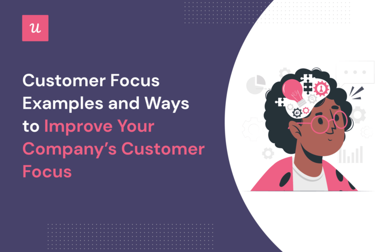 Customer Focus Examples and Ways to Improve Your Company’s Customer Focus