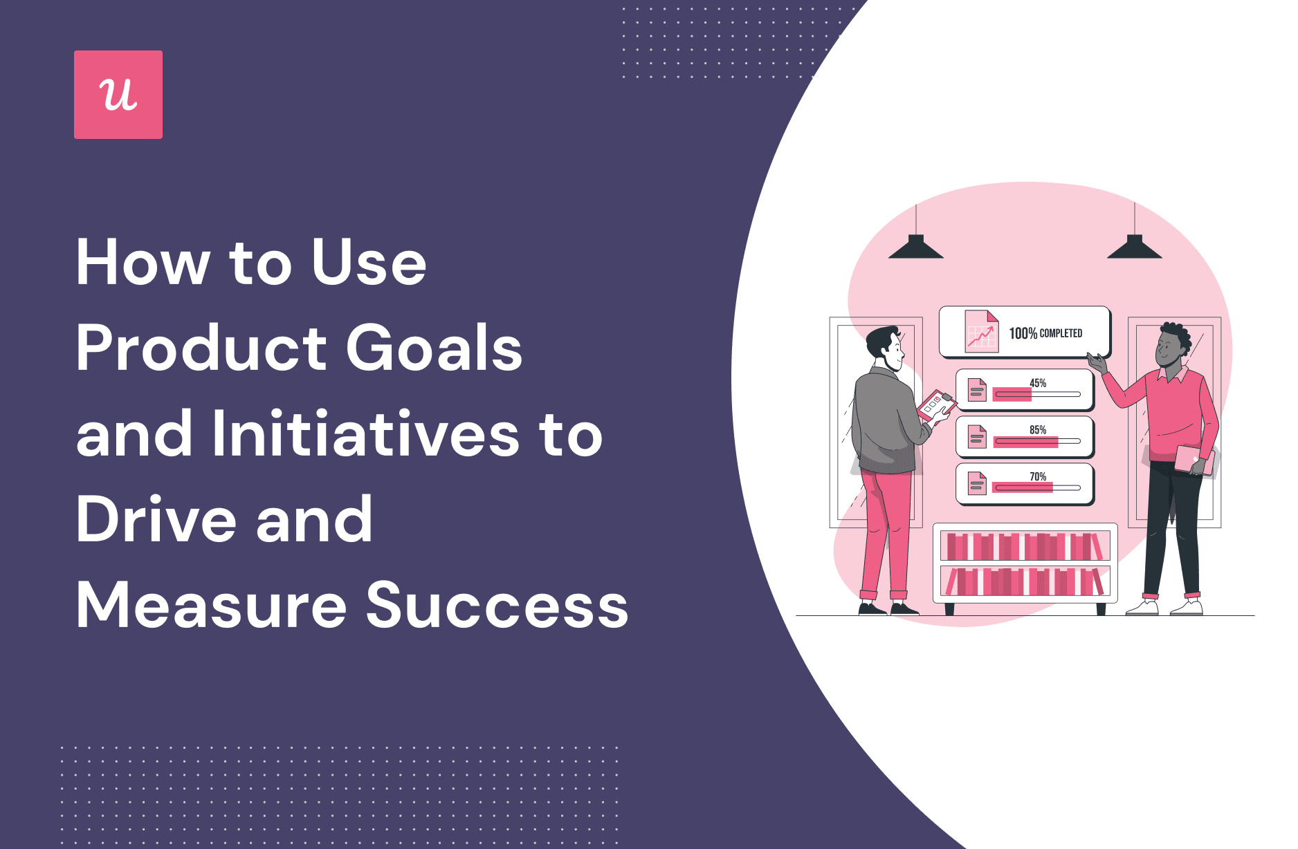 How to Use Product Goals and Initiatives to Drive and Measure Success cover