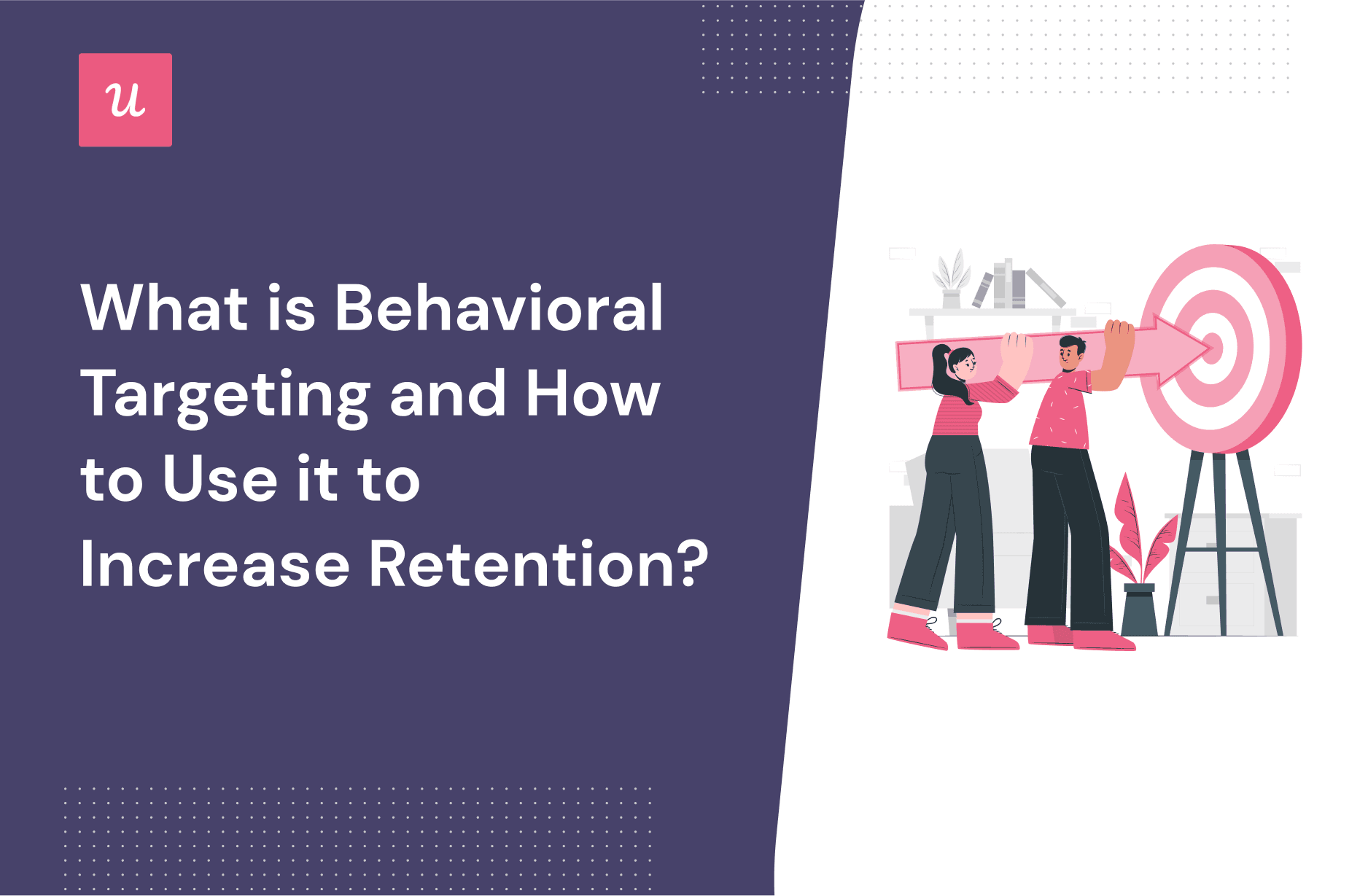What-Is-Behavioral-Targeting-and-How-To-Use-It-To-Increase-Retention