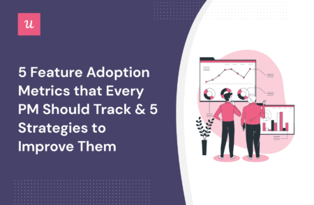 Feature Adoption Metrics: 5 Metrics That Every PM Should Track