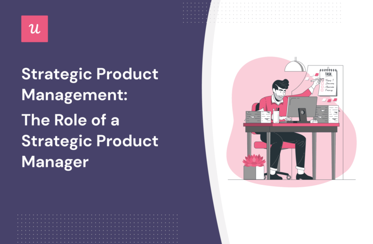 Strategic Product Management: The Role of a Strategic PM