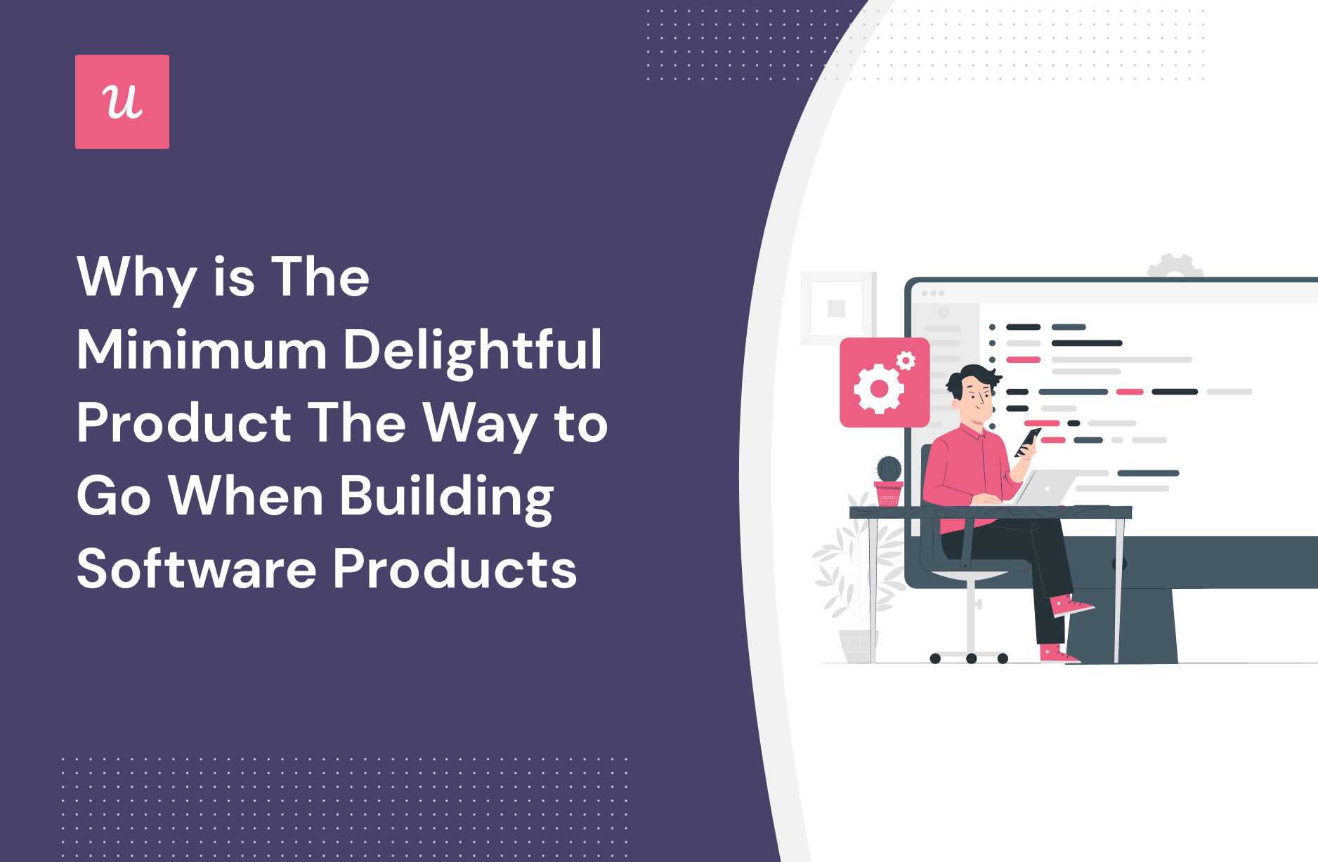 Why is the Minimum Delightful Product The Way To Go When Building Software Products cover
