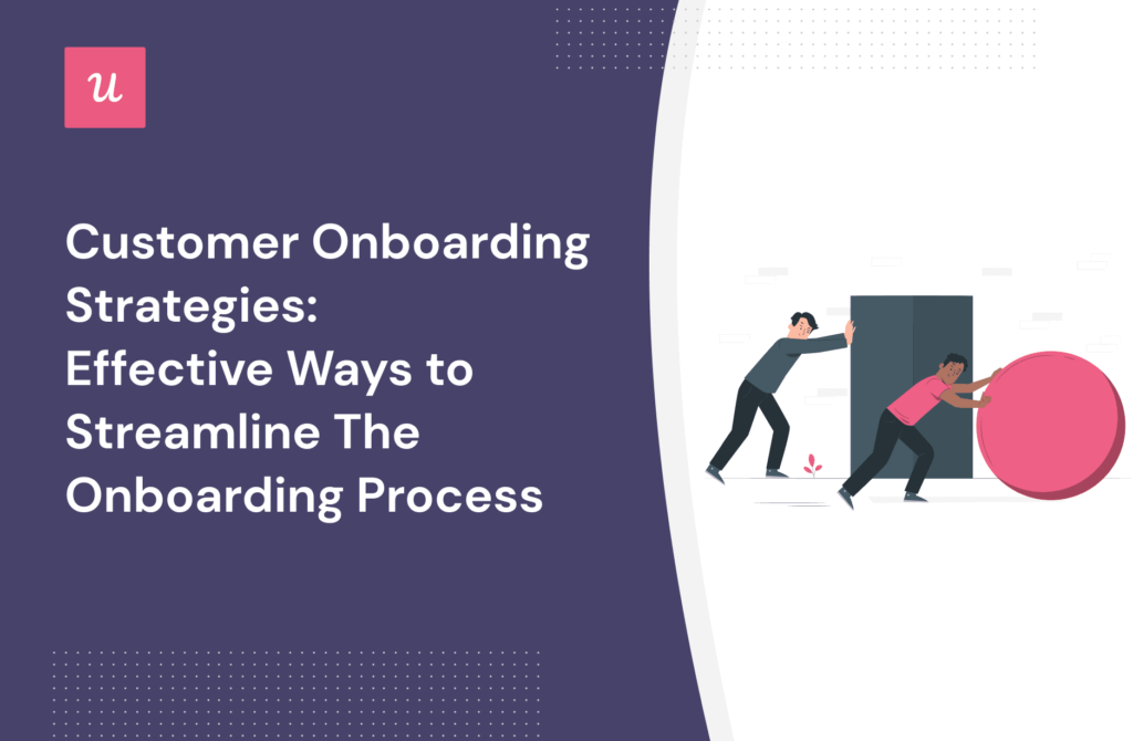 Customer Onboarding Strategy Effective Ways To Streamline The Onboarding Process 9087
